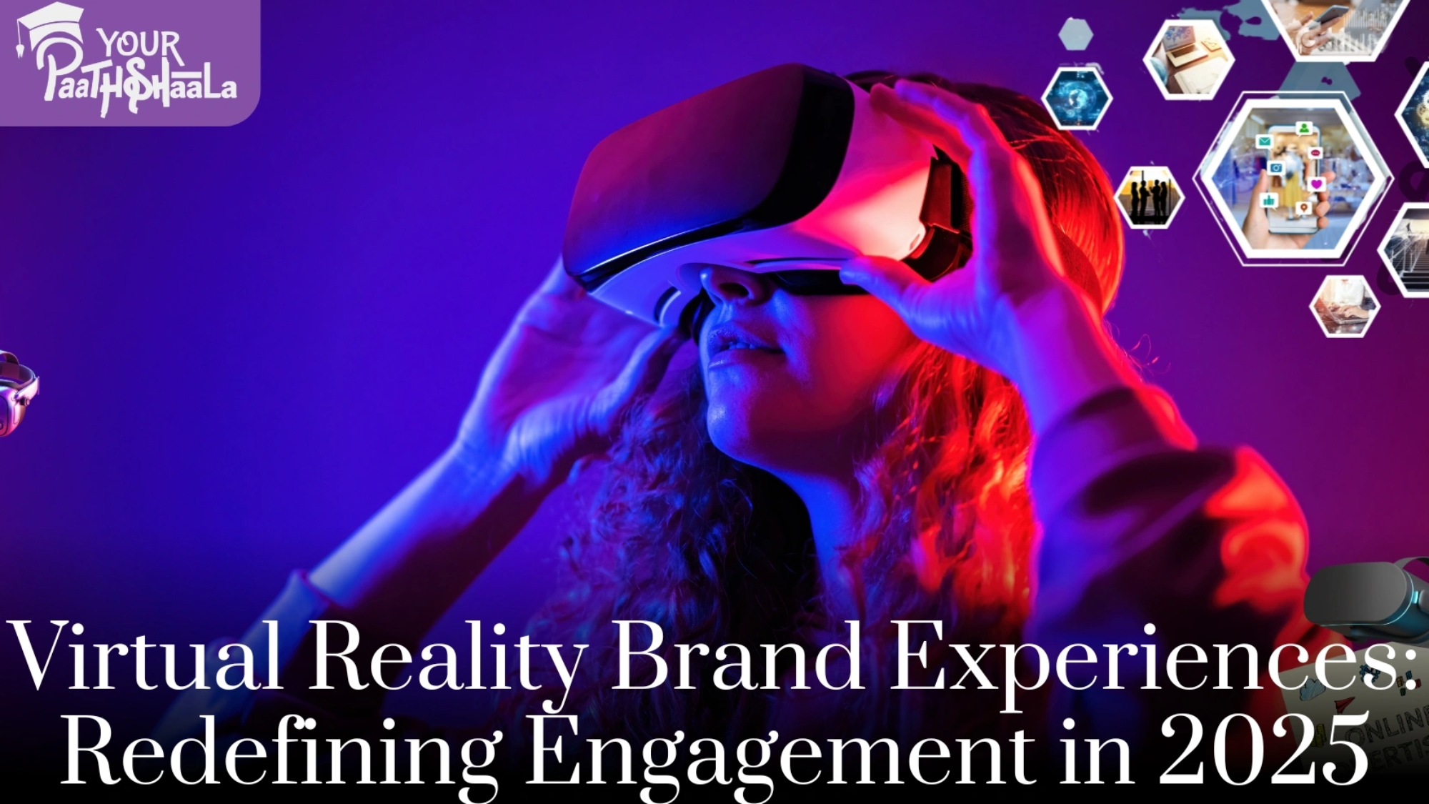 Virtual Reality Brand Experiences: Redefining Engagement in 2025 - Best digital marketing course in raipur.